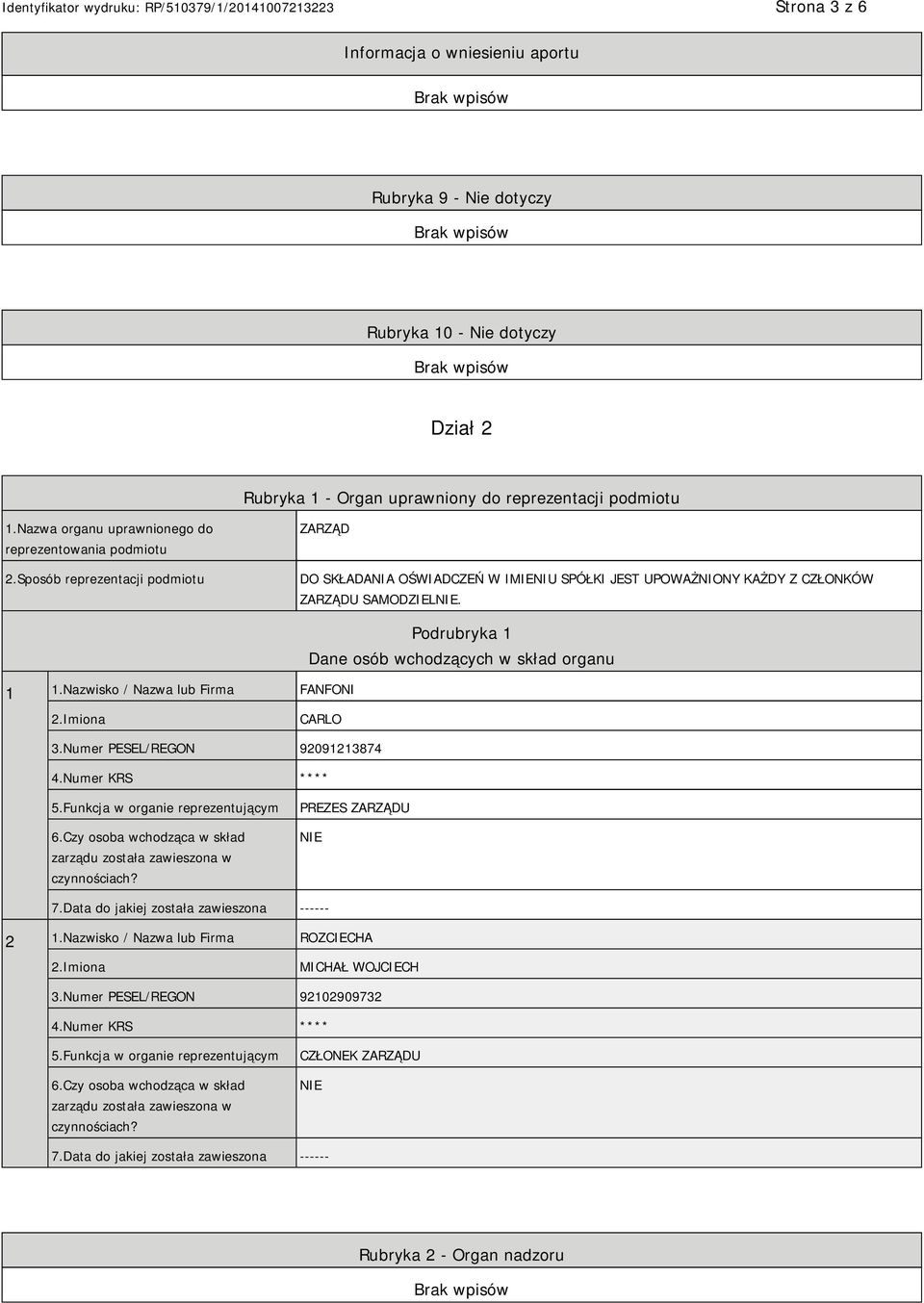 Nazwisko / Nazwa lub Firma FANFONI Podrubryka 1 Dane osób wchodzących w skład organu CARLO 3.Numer PESEL/REGON 92091213874 4.Numer KRS **** 5.Funkcja w organie reprezentującym 6.