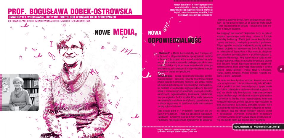 NOWA ODPOWIEDZIALNOŚĆ MediaAcT ( Media Accountability and Transparenty in Europe odpowiedzialność i przejrzystość mediów w Europie ) to projekt, który ma odpowiedzieć na pytanie, w jaki sposób nowe