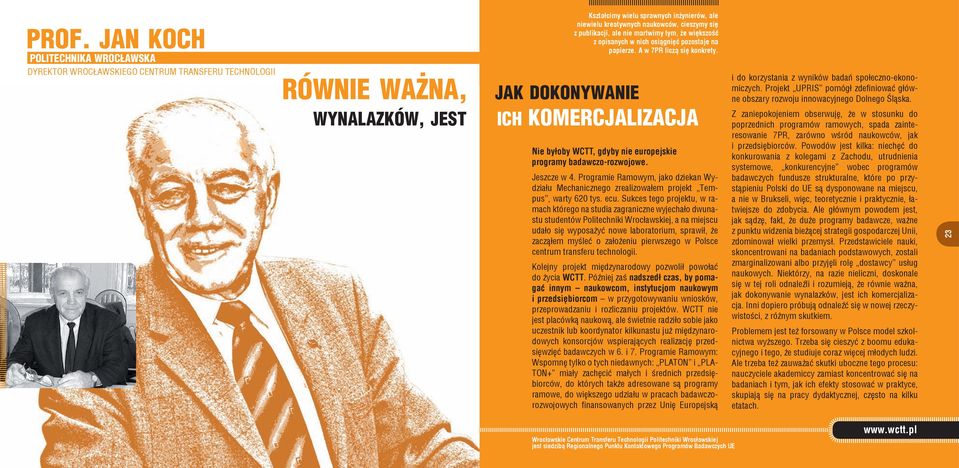 RÓWNIE WAŻNA, JAK DOKONYWANIE WYNALAZKÓW, JEST ICH KOMERCJALIZACJA Nie byłoby WCTT, gdyby nie europejskie programy badawczo-rozwojowe. Jeszcze w 4.