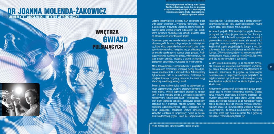 takich, które okresowo zmieniają swój kształt i jasność), które są obserwowane przez teleskop Kepler. Stosowana przez nas metoda badawcza zbliżona jest do ultrasonografii.