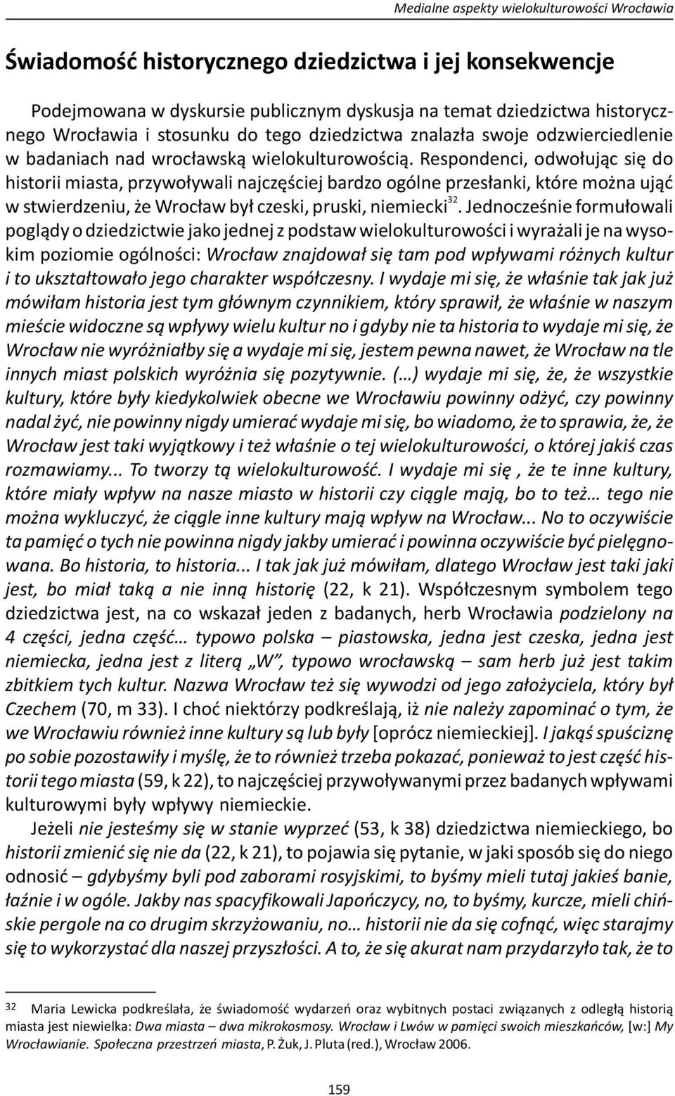 Respondenci, odwołując się do historii miasta, przywoływali najczęściej bardzo ogólne przesłanki, które można ująć 32 w stwierdzeniu, że Wrocław był czeski, pruski, niemiecki.