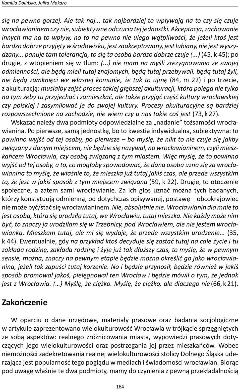 .. panuje tam tolerancja, to się ta osoba bardzo dobrze czuje (...) (45, k 45); po drugie, z wtopieniem się w tłum: (.