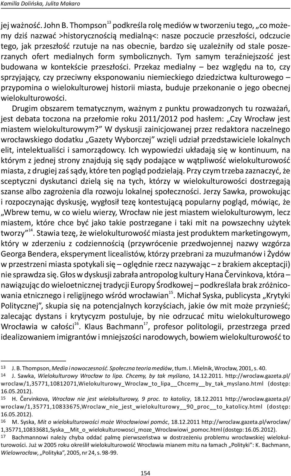 uzależniły od stale poszerzanych ofert medialnych form symbolicznych. Tym samym teraźniejszość jest budowana w kontekście przeszłości.