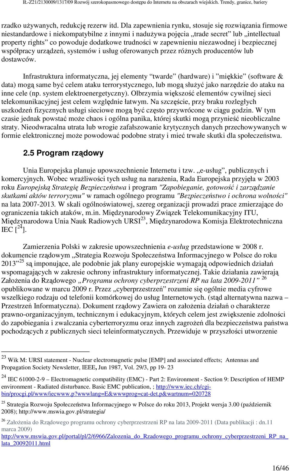 zapewnieniu niezawodnej i bezpiecznej współpracy urządzeń, systemów i usług oferowanych przez róŝnych producentów lub dostawców.