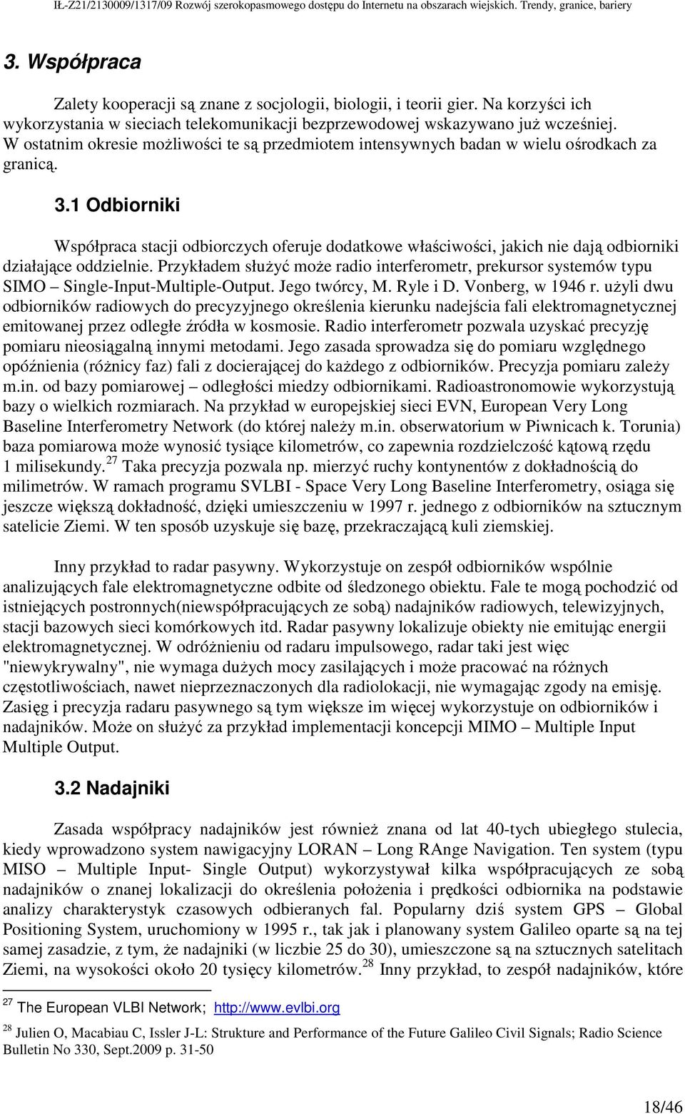 1 Odbiorniki Współpraca stacji odbiorczych oferuje dodatkowe właściwości, jakich nie dają odbiorniki działające oddzielnie.