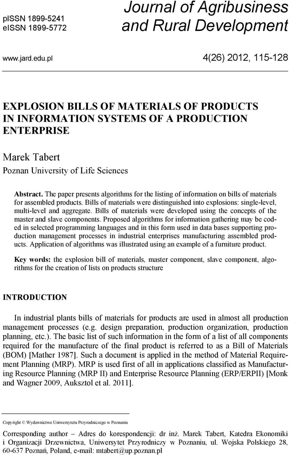 The paper presents algorithms for the listing of information on bills of materials for asseled products. Bills of materials were distinguished into explosions: single-level, multi-level and aggregate.