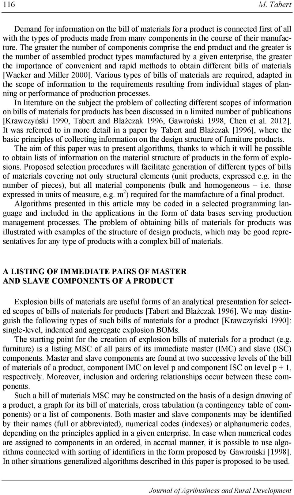 methods to obtain different bills of materials [Wacker and Miller 2000].