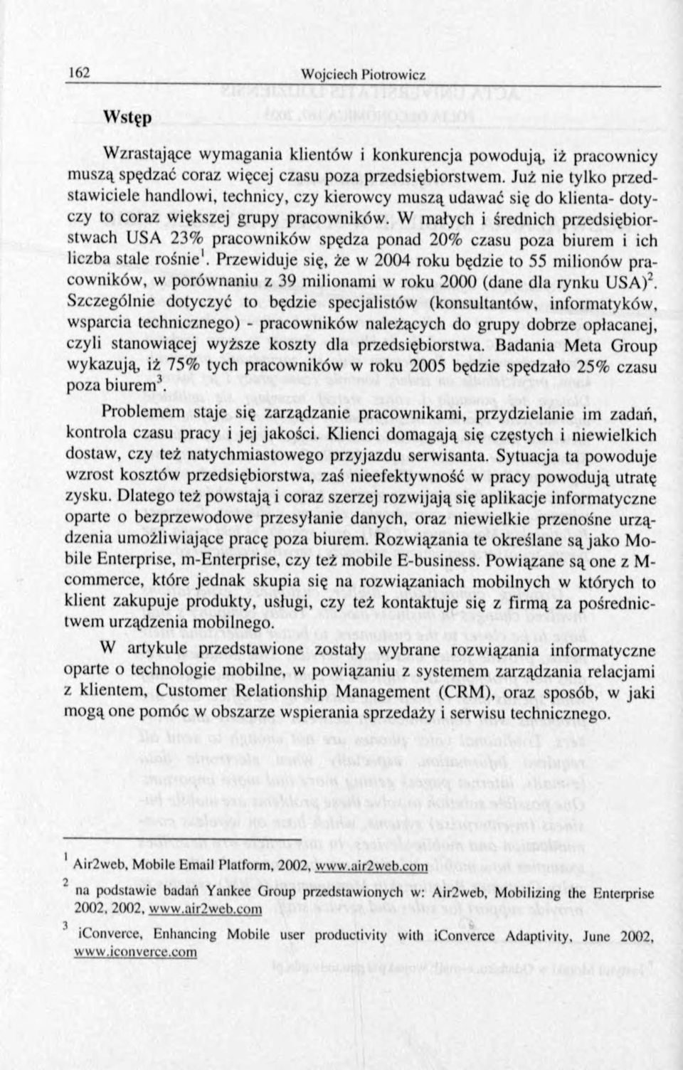 W małych i średnich przedsiębiorstwach USA 23% pracowników spędza ponad 20% czasu poza biurem i ich liczba stale rośnie1.