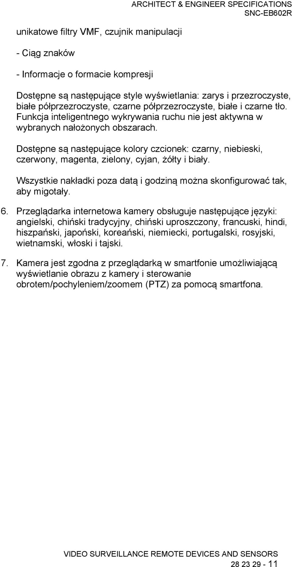 Dostępne są następujące kolory czcionek: czarny, niebieski, czerwony, magenta, zielony, cyjan, żółty i biały. Wszystkie nakładki poza datą i godziną można skonfigurować tak, aby migotały. 6.