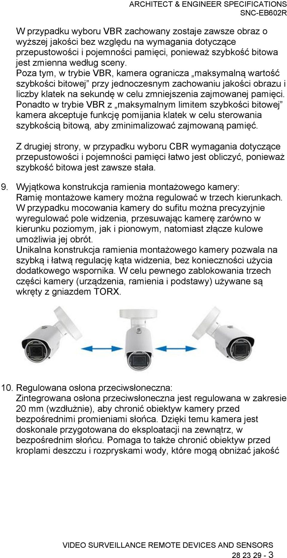 Ponadto w trybie VBR z maksymalnym limitem szybkości bitowej kamera akceptuje funkcję pomijania klatek w celu sterowania szybkością bitową, aby zminimalizować zajmowaną pamięć.