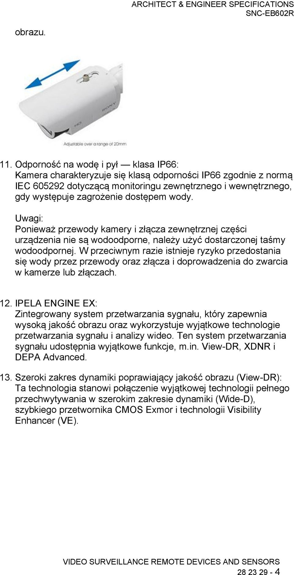 wody. Uwagi: Ponieważ przewody kamery i złącza zewnętrznej części urządzenia nie są wodoodporne, należy użyć dostarczonej taśmy wodoodpornej.