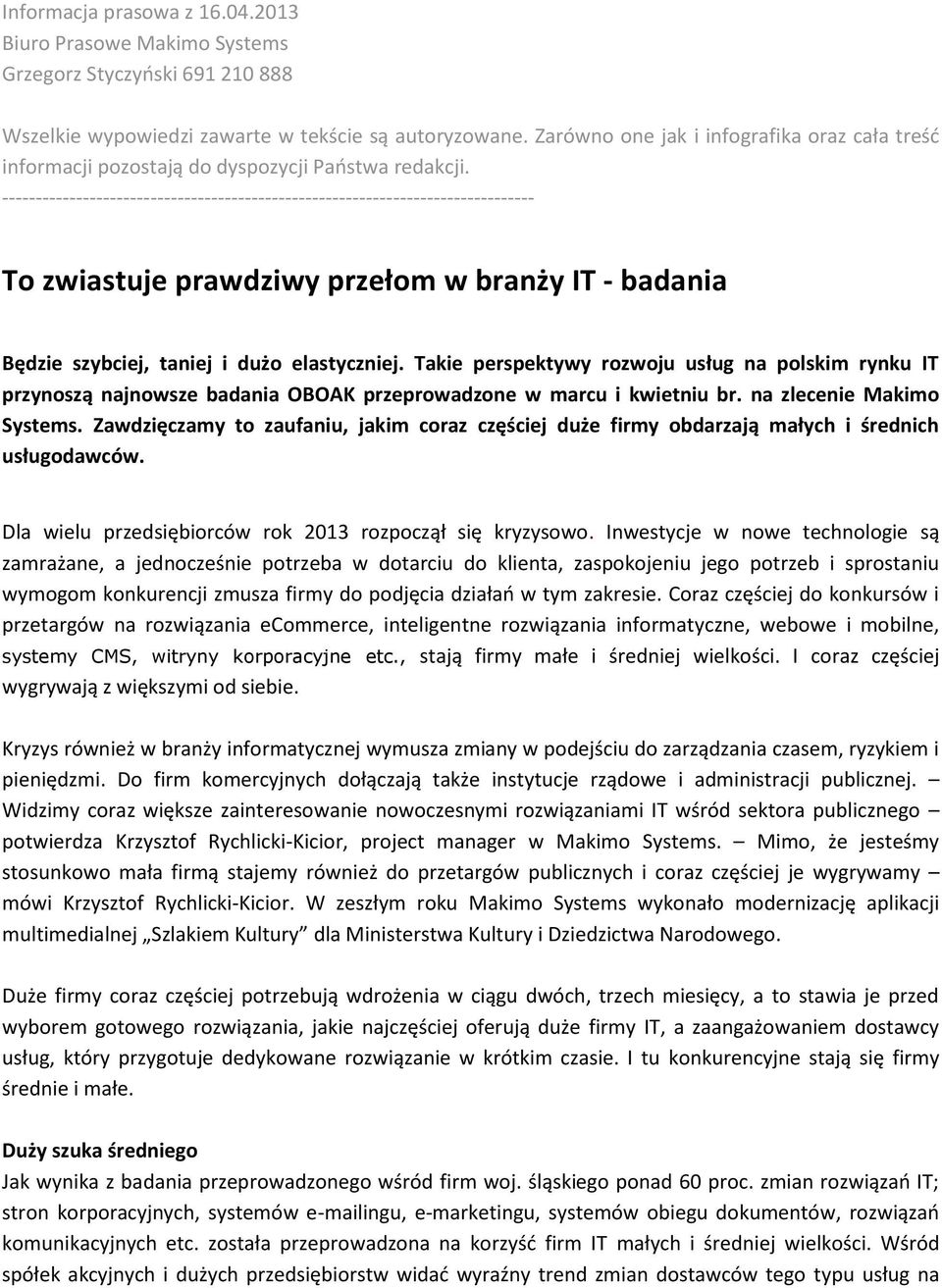 ------------------------------------------------------------------------------- To zwiastuje prawdziwy przełom w branży IT - badania Będzie szybciej, taniej i dużo elastyczniej.