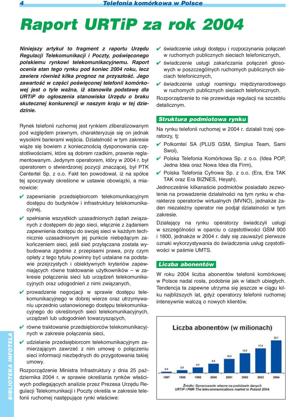 Jego zawartoœæ w czêœci poœwiêconej telefonii komórkowej jest o tyle wa na, i stanowi³a podstawê dla URTiP do og³oszenia stanowiska Urzêdu o braku skutecznej konkurencji w naszym kraju w tej
