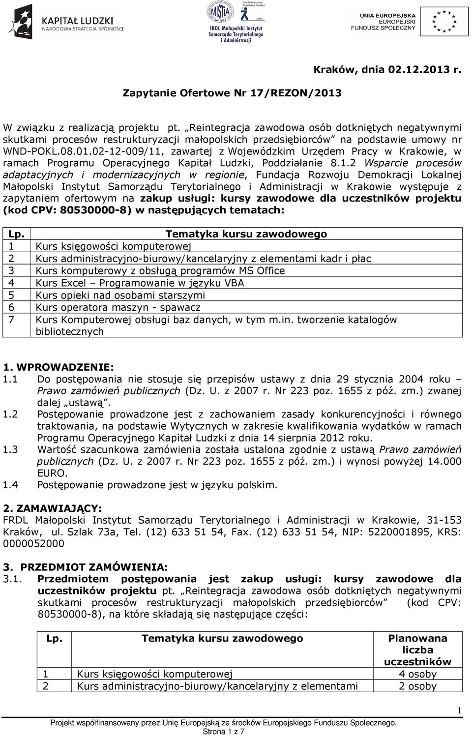 02-12-009/11, zawartej z Wojewódzkim Urzędem Pracy w Krakowie, w ramach Programu Operacyjnego Kapitał Ludzki, Poddziałanie 8.1.2 Wsparcie procesów adaptacyjnych i modernizacyjnych w regionie,