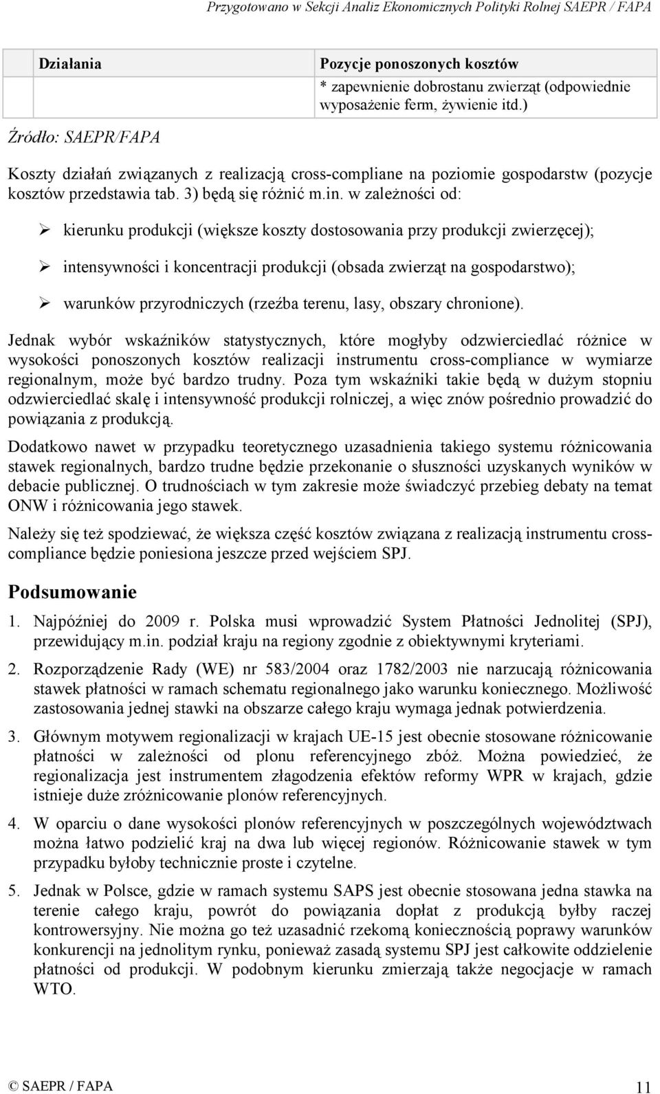 kierunku produkcji (większe koszty dostosowania przy produkcji zwierzęcej);! intensywności i koncentracji produkcji (obsada zwierząt na gospodarstwo);!