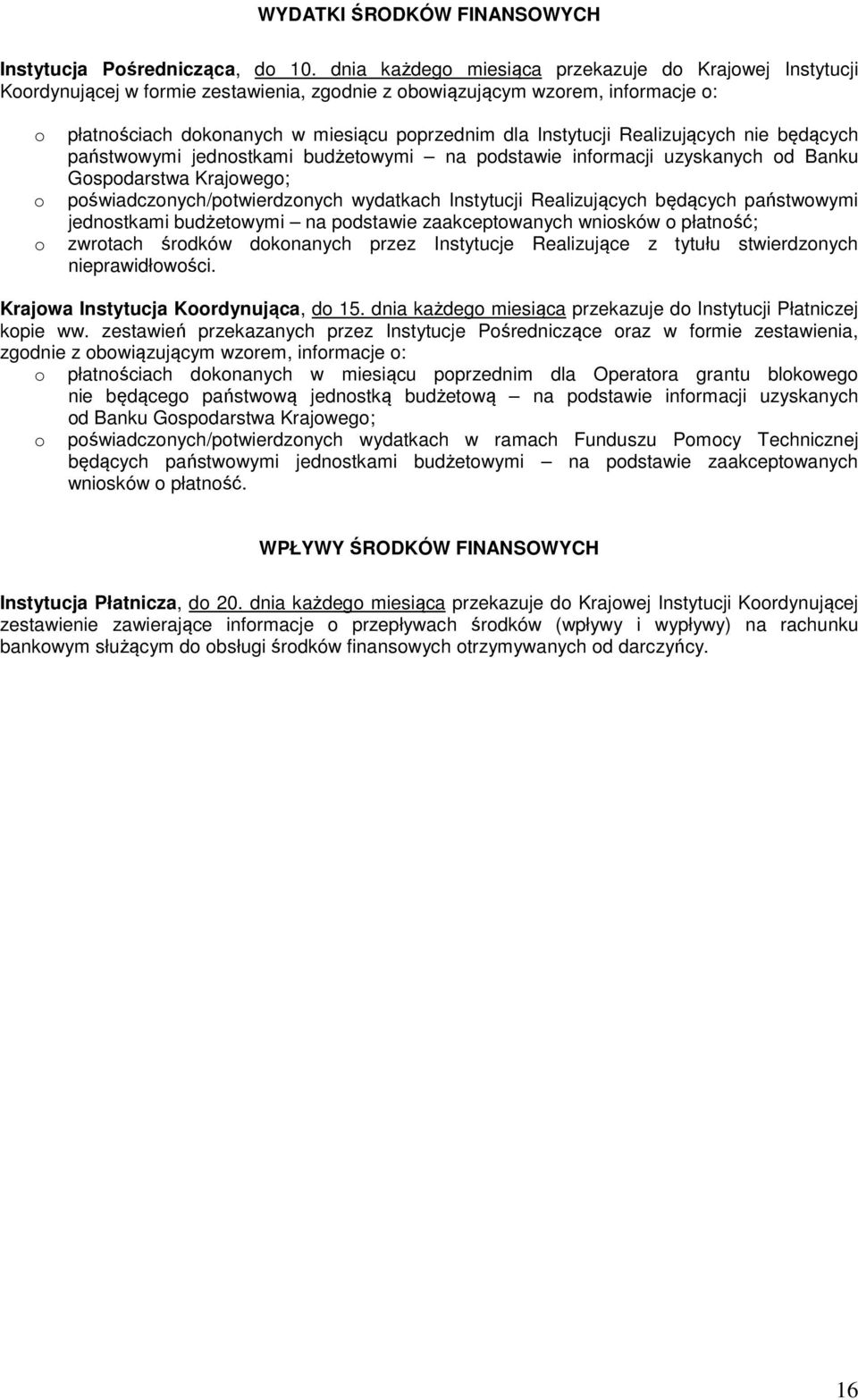 Instytucji Realizujących nie będących państwowymi jednostkami budżetowymi na podstawie informacji uzyskanych od Banku Gospodarstwa Krajowego; poświadczonych/potwierdzonych wydatkach Instytucji