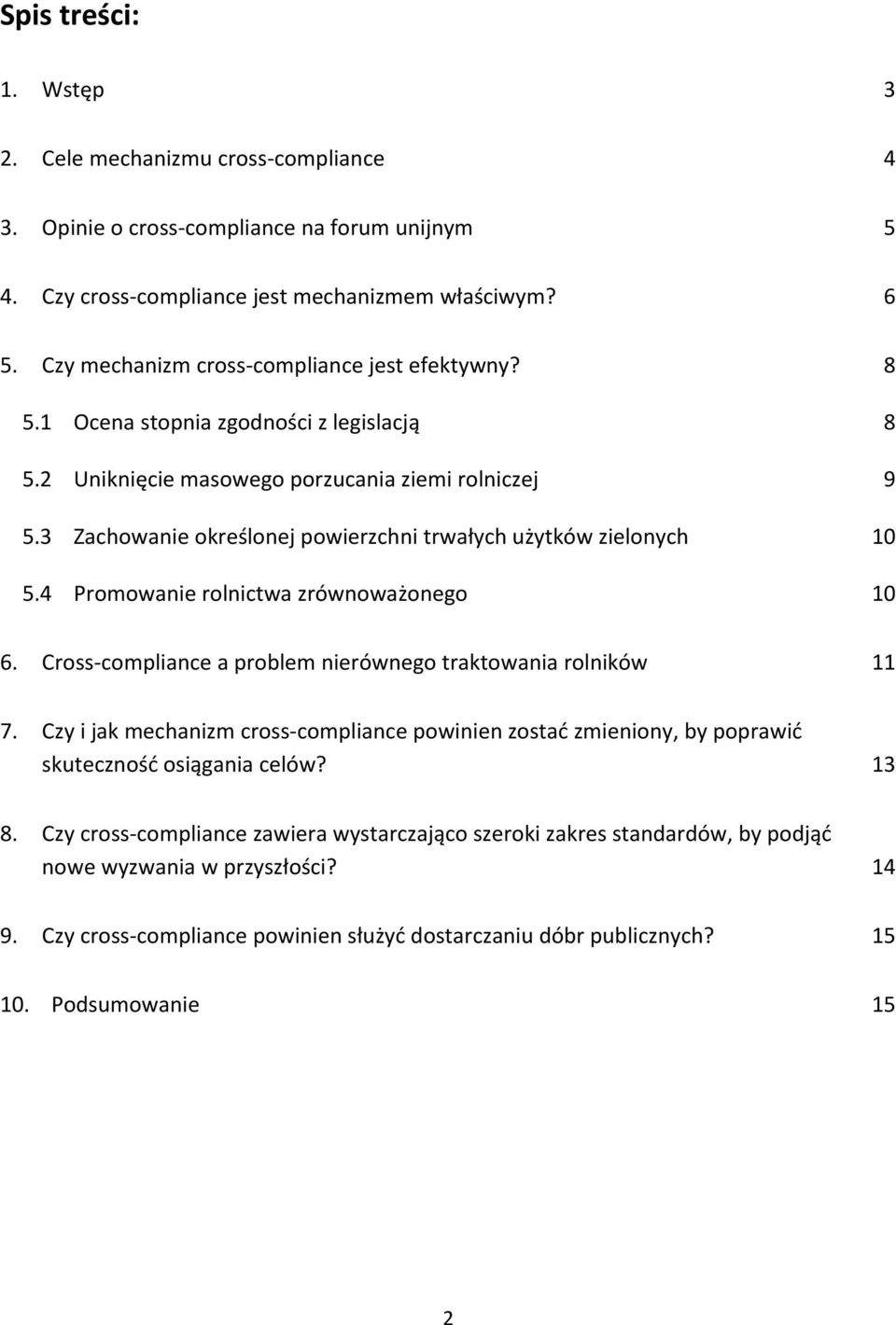 3 Zachowanie określonej powierzchni trwałych użytków zielonych 10 5.4 Promowanie rolnictwa zrównoważonego 10 6. Cross compliance a problem nierównego traktowania rolników 11 7.