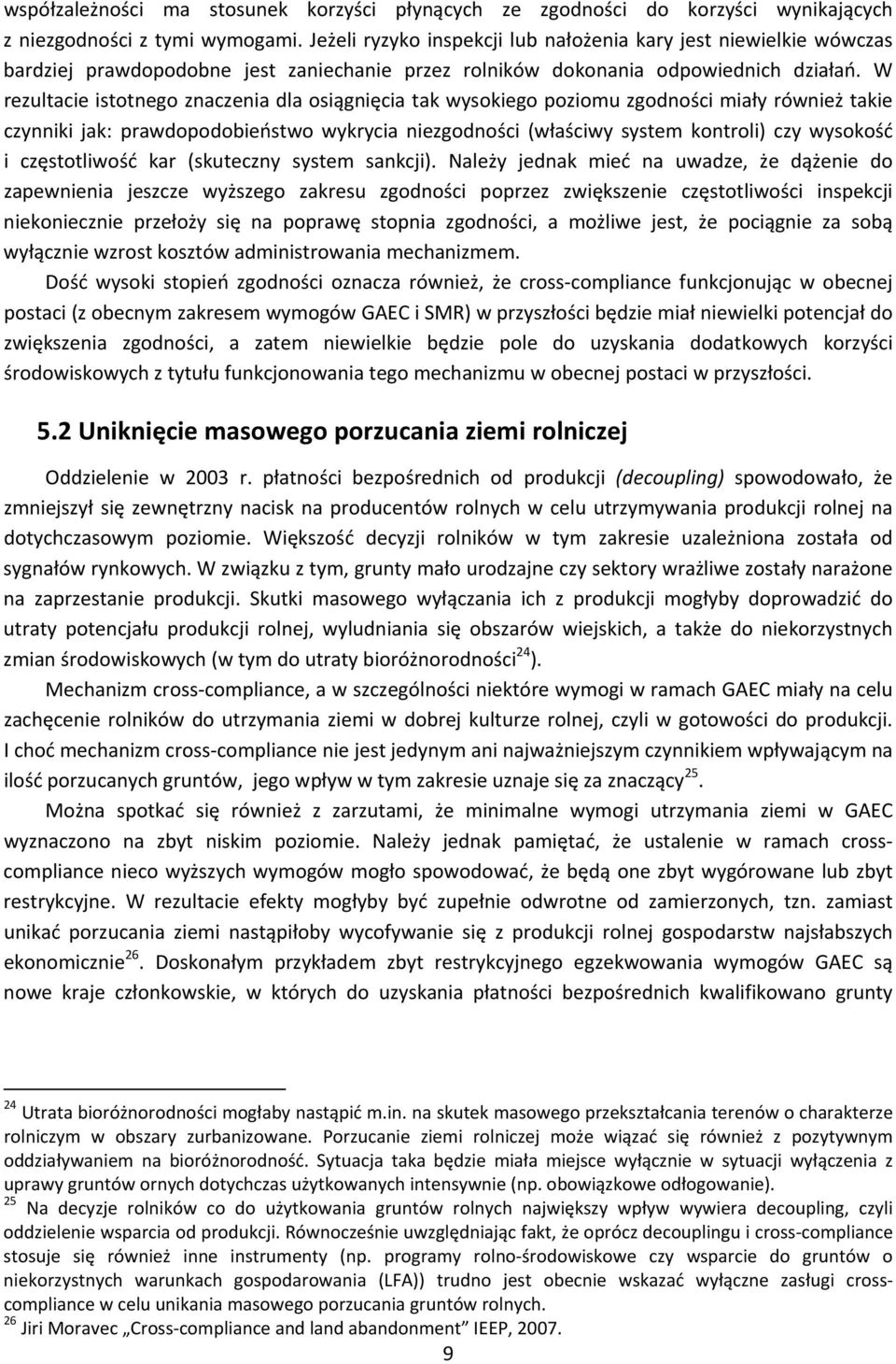 W rezultacie istotnego znaczenia dla osiągnięcia tak wysokiego poziomu zgodności miały również takie czynniki jak: prawdopodobieństwo wykrycia niezgodności (właściwy system kontroli) czy wysokość i