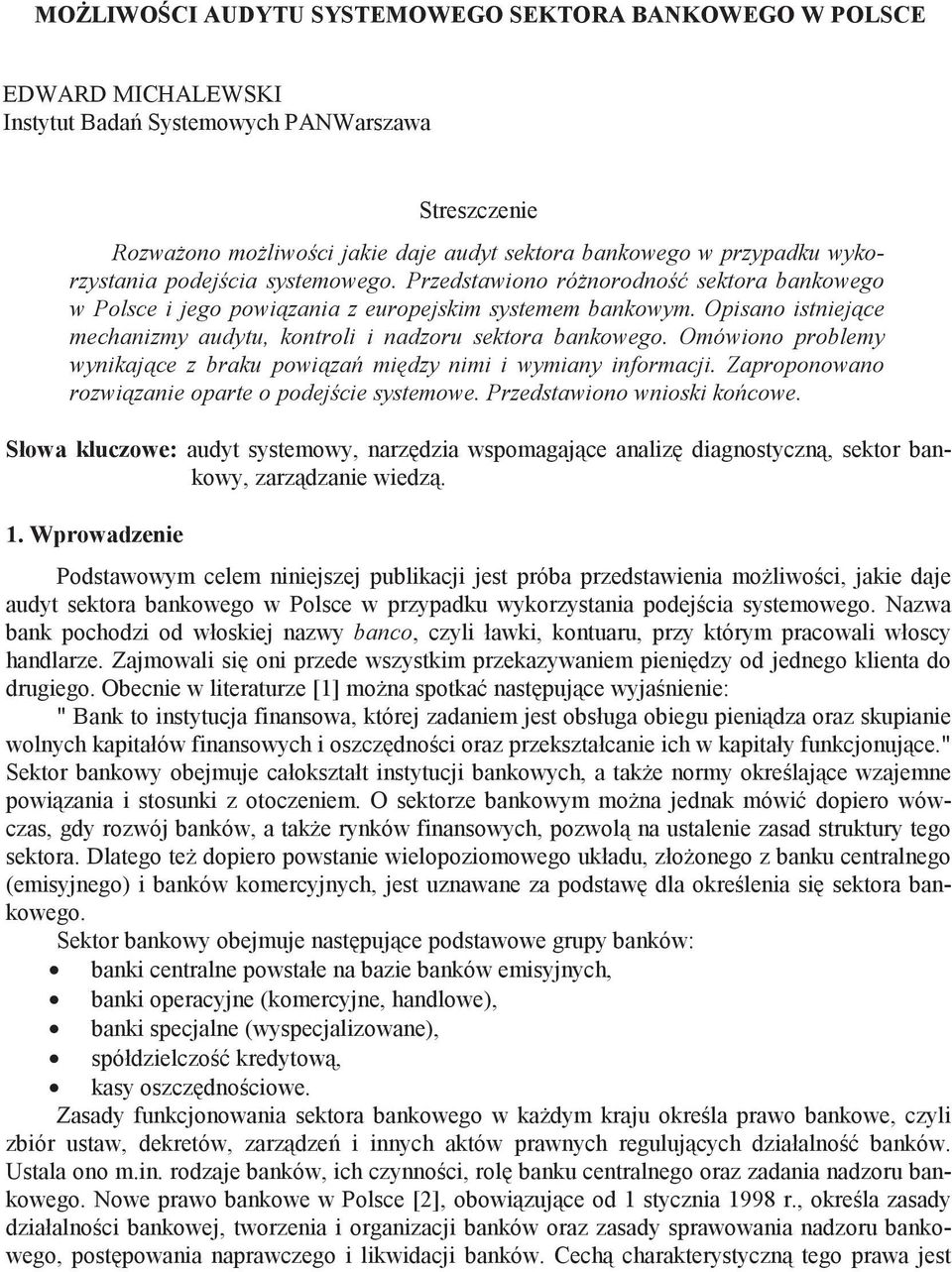 Opisano istniej ce mechanizmy audytu, kontroli i nadzoru sektora bankowego. Omówiono problemy wynikaj ce z braku powi za mi dzy nimi i wymiany informacji.