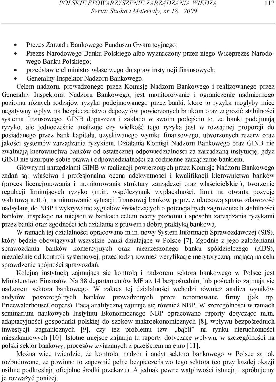 Celem nadzoru, prowadzonego przez Komisj Nadzoru Bankowego i realizowanego przez Generalny Inspektorat Nadzoru Bankowego, jest monitorowanie i ograniczenie nadmiernego poziomu ró nych rodzajów ryzyka