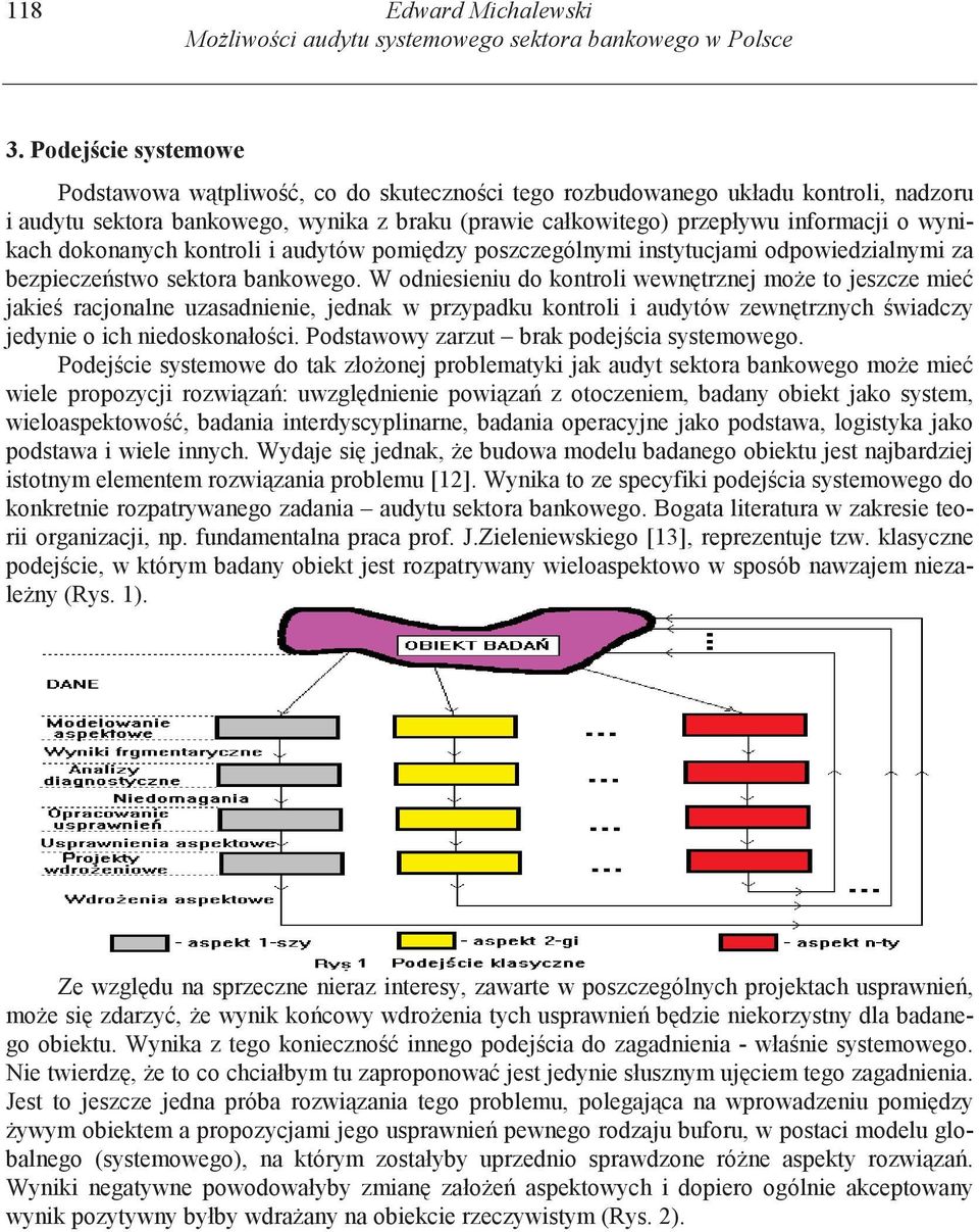 dokonanych kontroli i audytów pomi dzy poszczególnymi instytucjami odpowiedzialnymi za bezpiecze stwo sektora bankowego.