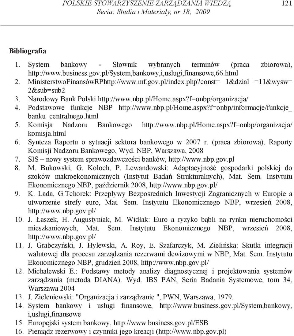 f=onbp/organizacja/ 4. Podstawowe funkcje NBP http://www.nbp.pl/home.aspx?f=onbp/informacje/funkcje_ banku_centralnego.html 5. Komisja Nadzoru Bankowego http://www.nbp.pl/home.aspx?f=onbp/organizacja/ komisja.