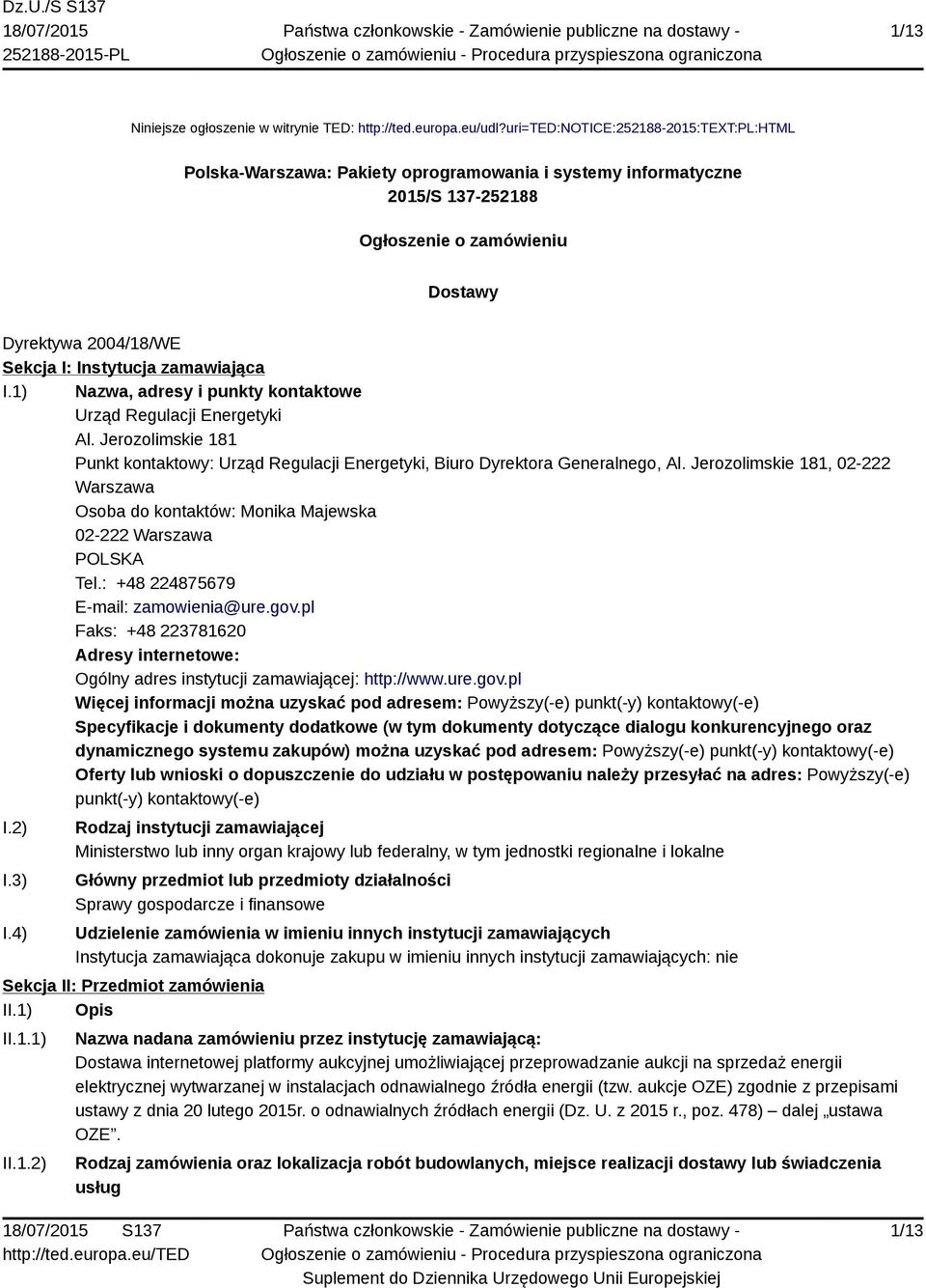 zamawiająca I.1) Nazwa, adresy i punkty kontaktowe Urząd Regulacji Energetyki Al. Jerozolimskie 181 Punkt kontaktowy: Urząd Regulacji Energetyki, Biuro Dyrektora Generalnego, Al.