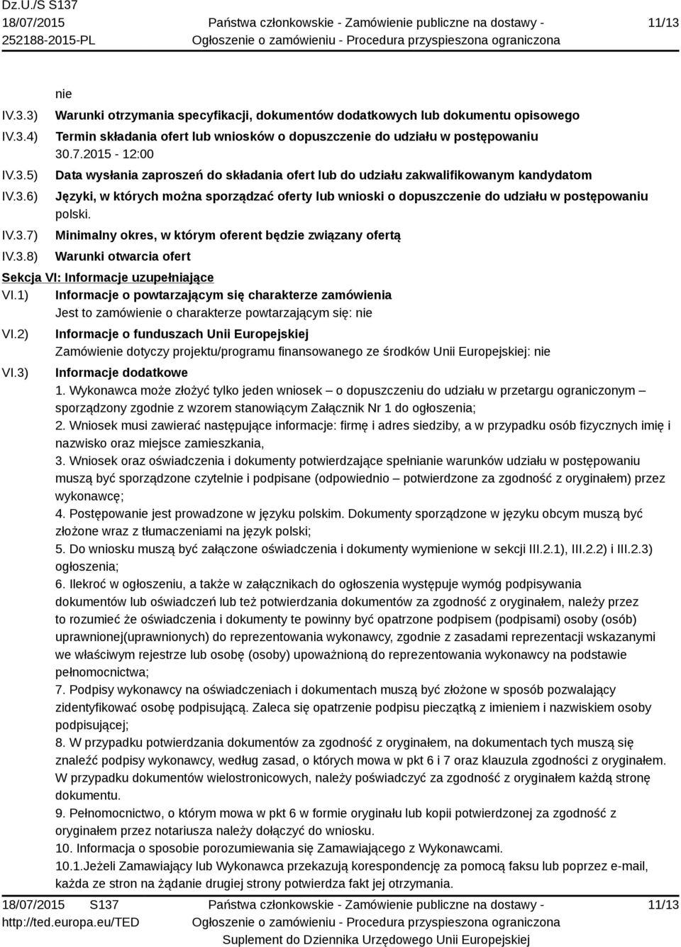 polski. Minimalny okres, w którym oferent będzie związany ofertą Warunki otwarcia ofert Sekcja VI: Informacje uzupełniające VI.