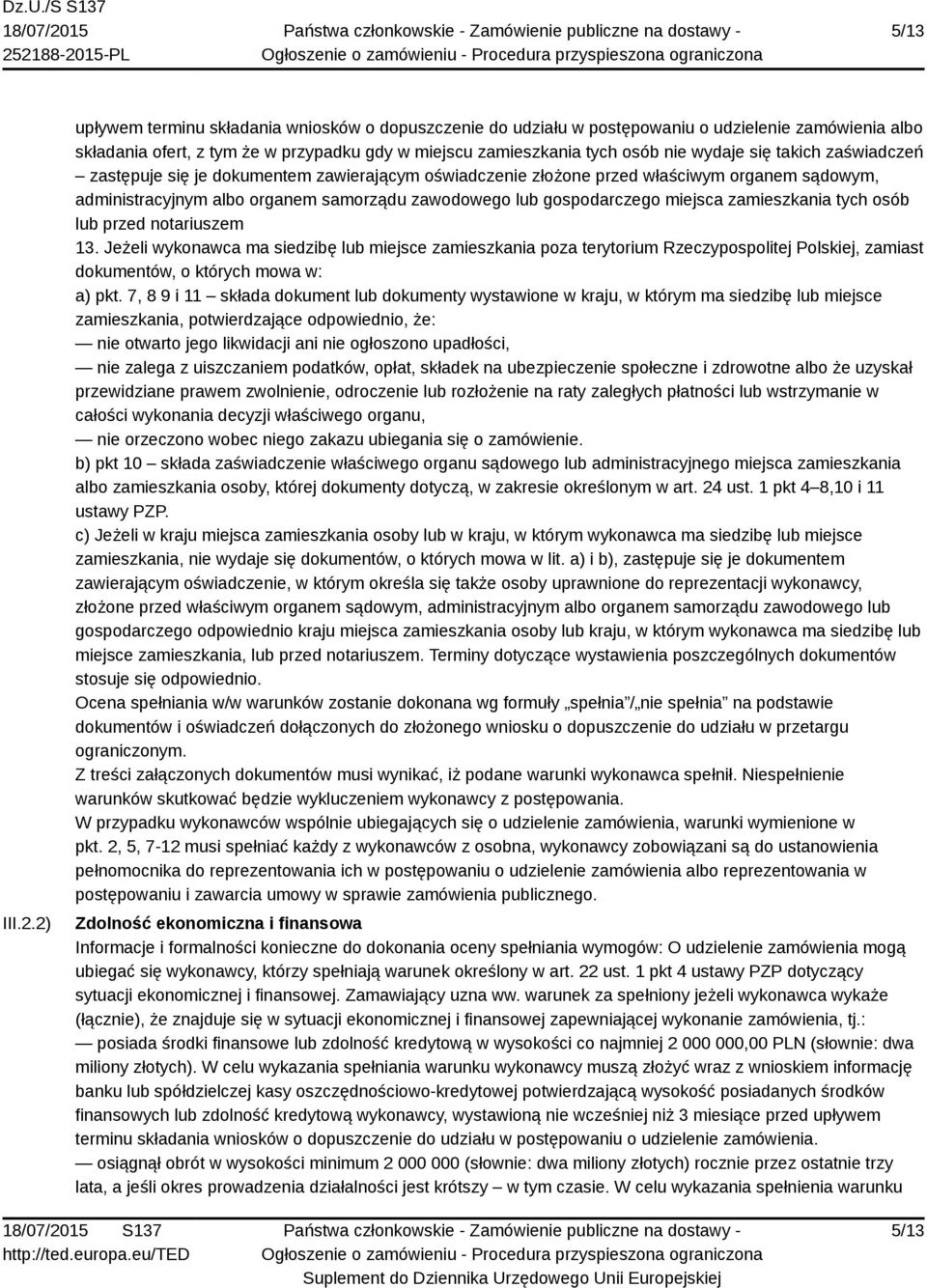 takich zaświadczeń zastępuje się je dokumentem zawierającym oświadczenie złożone przed właściwym organem sądowym, administracyjnym albo organem samorządu zawodowego lub gospodarczego miejsca