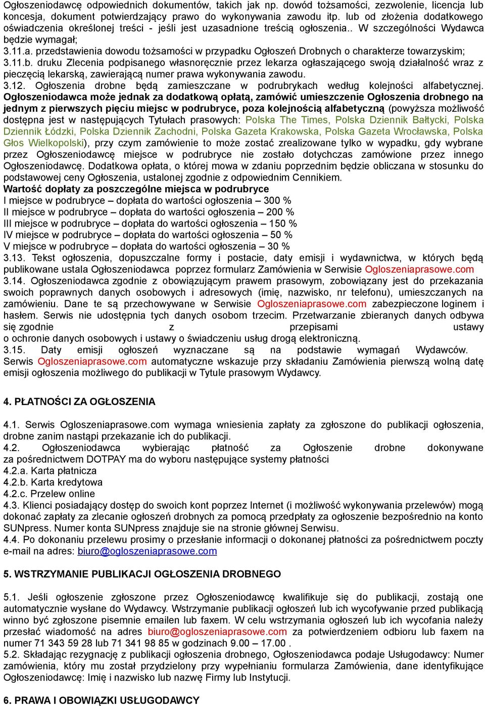 11.b. druku Zlecenia podpisanego własnoręcznie przez lekarza ogłaszającego swoją działalność wraz z pieczęcią lekarską, zawierającą numer prawa wykonywania zawodu. 3.12.