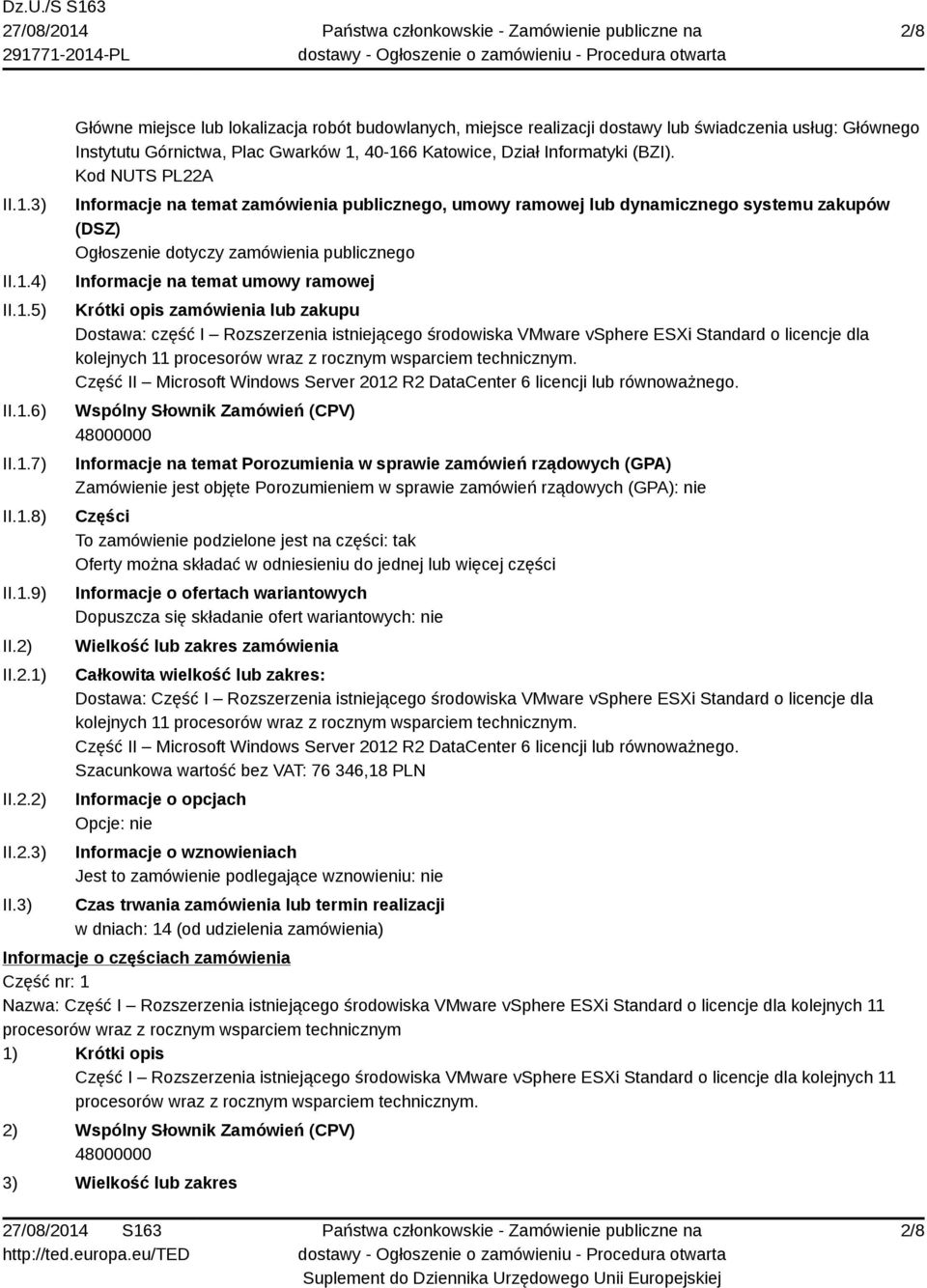 3) Główne miejsce lub lokalizacja robót budowlanych, miejsce realizacji dostawy lub świadczenia usług: Głównego Instytutu Górnictwa, Plac Gwarków 1, 40-166 Katowice, Dział Informatyki (BZI).