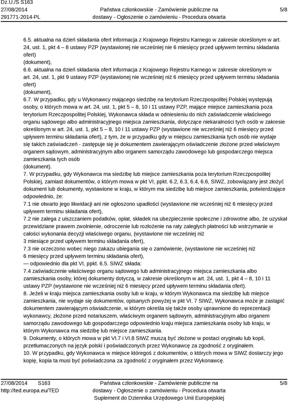 24, ust. 1, pkt 9 ustawy PZP (wystawionej nie wcześniej niż 6 miesięcy przed upływem terminu składania ofert) 6.7.