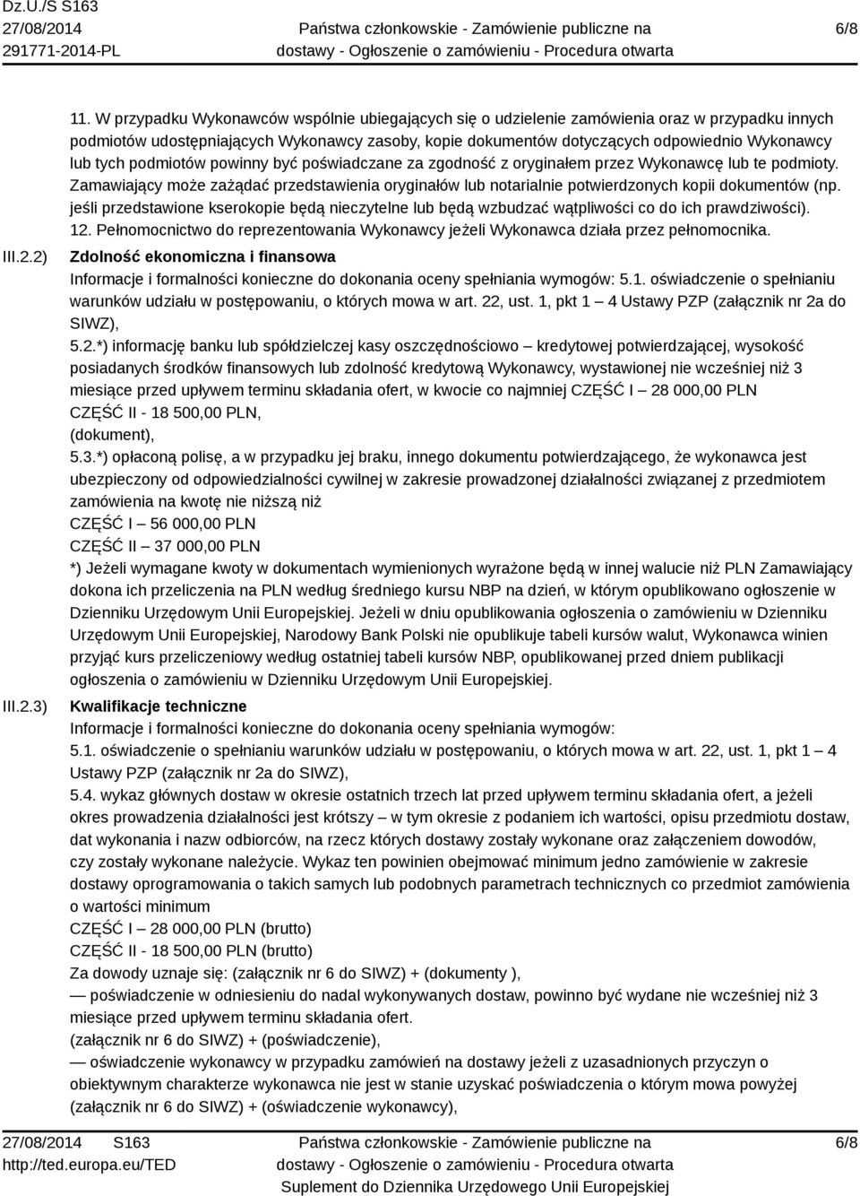 tych podmiotów powinny być poświadczane za zgodność z oryginałem przez Wykonawcę lub te podmioty.