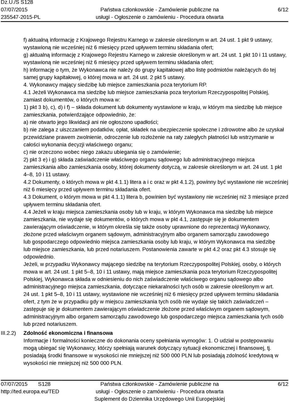 1 pkt 10 i 11 ustawy, wystawioną nie wcześniej niż 6 miesięcy przed upływem terminu składania ofert; h) informację o tym, że Wykonawca nie należy do grupy kapitałowej albo listę podmiotów należących