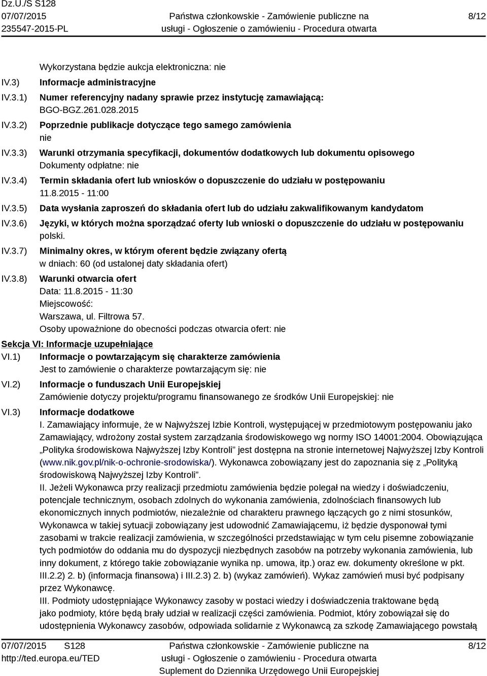 2015 Poprzednie publikacje dotyczące tego samego zamówienia nie Warunki otrzymania specyfikacji, dokumentów dodatkowych lub dokumentu opisowego Dokumenty odpłatne: nie Termin składania ofert lub