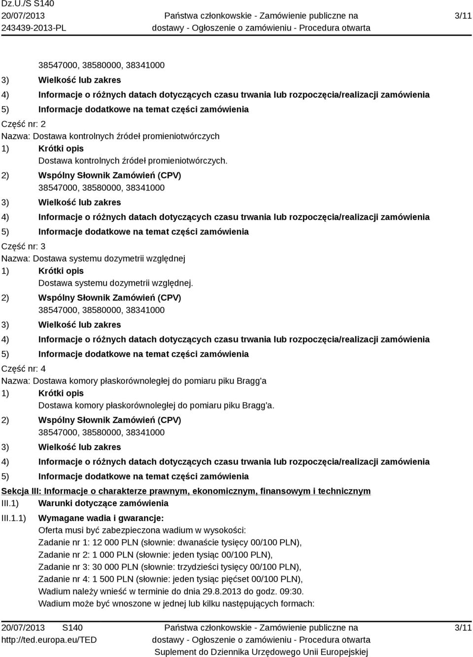 2) Wspólny Słownik Zamówień (CPV) 38547000, 38580000, 38341000 3) Wielkość lub zakres 4) Informacje o różnych datach dotyczących czasu trwania lub rozpoczęcia/realizacji zamówienia 5) Informacje