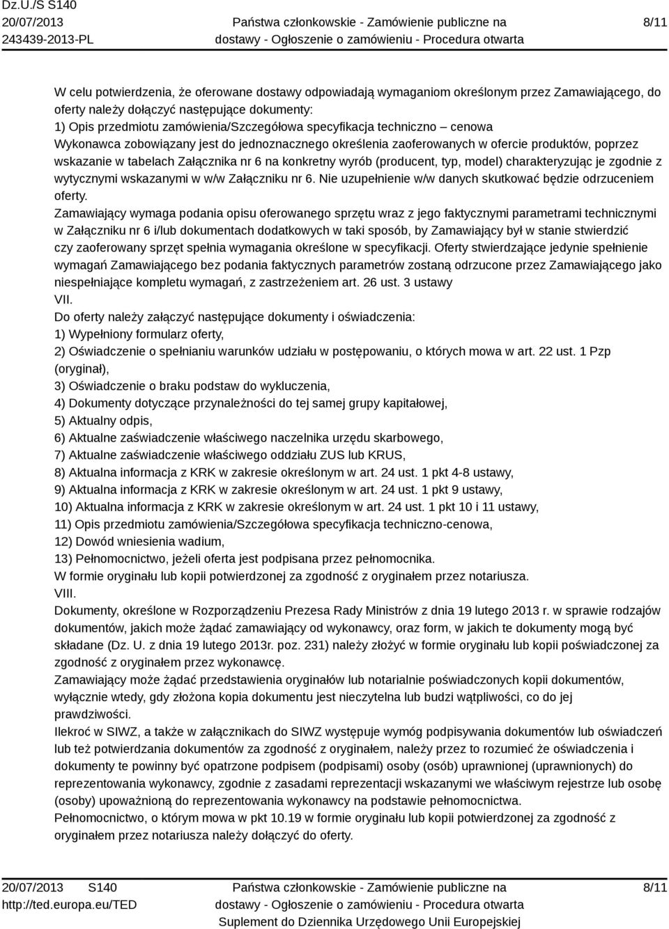 typ, model) charakteryzując je zgodnie z wytycznymi wskazanymi w w/w Załączniku nr 6. Nie uzupełnienie w/w danych skutkować będzie odrzuceniem oferty.