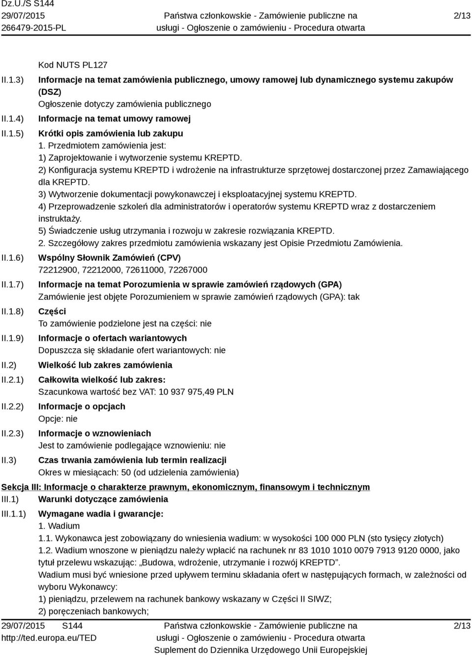 3) Kod NUTS PL127 Informacje na temat zamówienia publicznego, umowy ramowej lub dynamicznego systemu zakupów (DSZ) Ogłoszenie dotyczy zamówienia publicznego Informacje na temat umowy ramowej Krótki