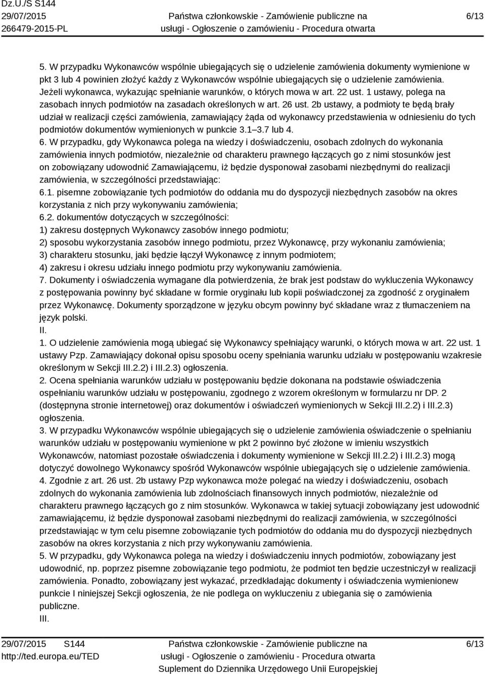 Jeżeli wykonawca, wykazując spełnianie warunków, o których mowa w art. 22 ust. 1 ustawy, polega na zasobach innych podmiotów na zasadach określonych w art. 26 ust.