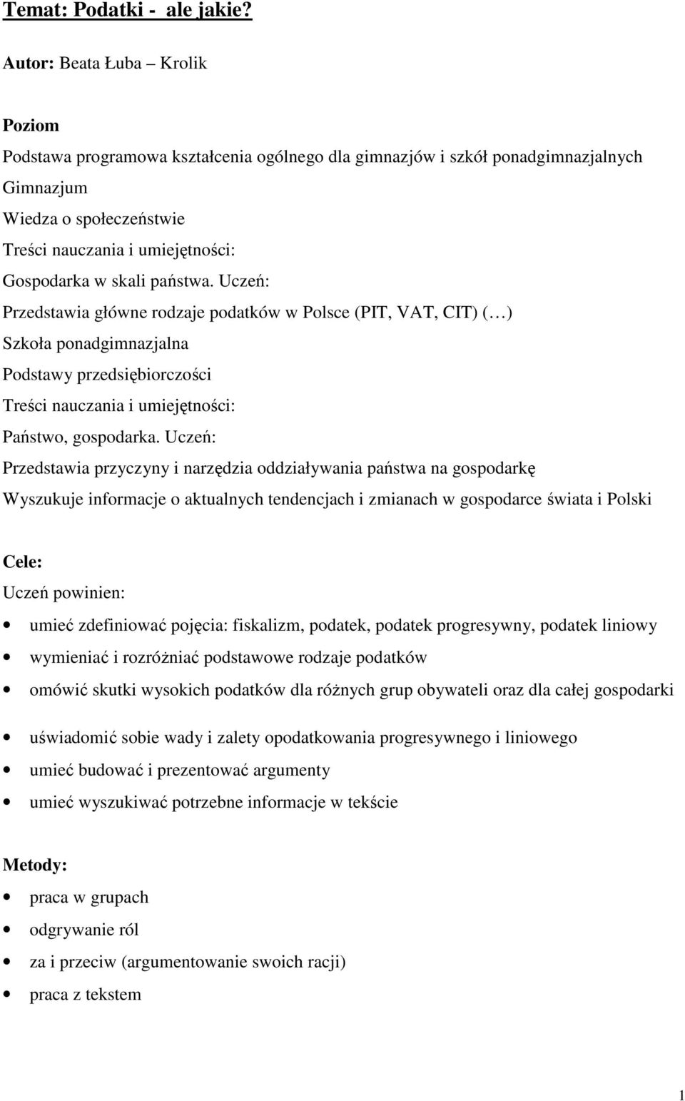 państwa. Uczeń: Przedstawia główne rodzaje podatków w Polsce (PIT, VAT, CIT) ( ) Szkoła ponadgimnazjalna Podstawy przedsiębiorczości Treści nauczania i umiejętności: Państwo, gospodarka.