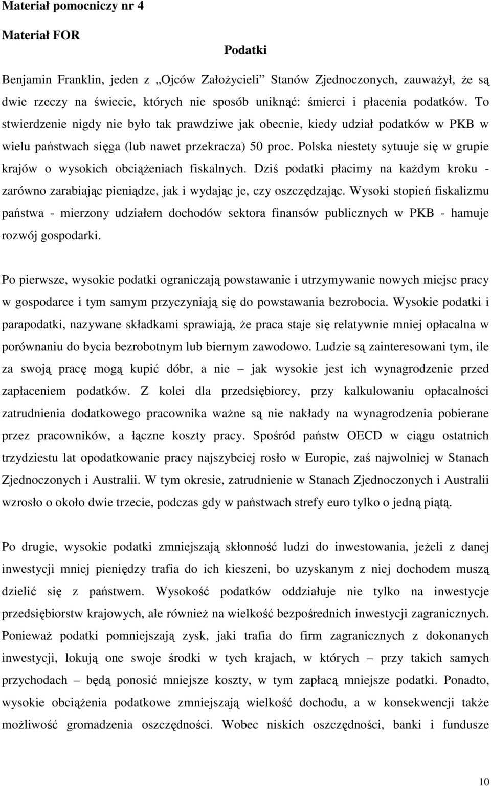 Polska niestety sytuuje się w grupie krajów o wysokich obciąŝeniach fiskalnych. Dziś podatki płacimy na kaŝdym kroku - zarówno zarabiając pieniądze, jak i wydając je, czy oszczędzając.