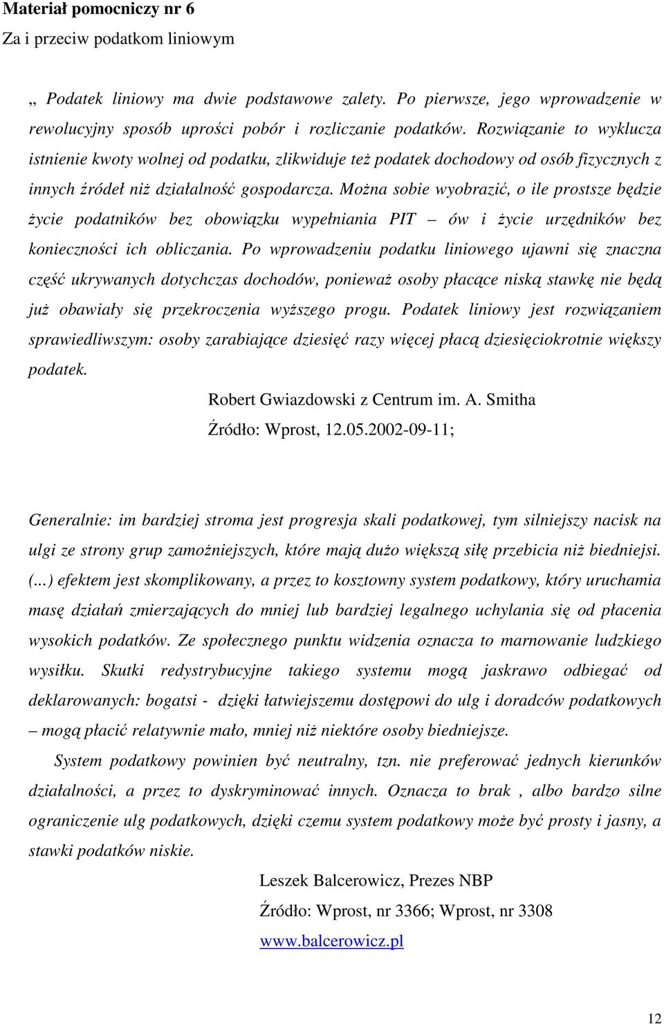 MoŜna sobie wyobrazić, o ile prostsze będzie Ŝycie podatników bez obowiązku wypełniania PIT ów i Ŝycie urzędników bez konieczności ich obliczania.