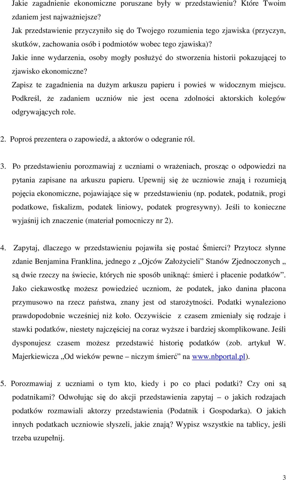 Jakie inne wydarzenia, osoby mogły posłuŝyć do stworzenia historii pokazującej to zjawisko ekonomiczne? Zapisz te zagadnienia na duŝym arkuszu papieru i powieś w widocznym miejscu.