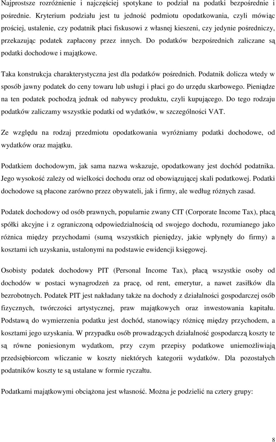 przez innych. Do podatków bezpośrednich zaliczane są podatki dochodowe i majątkowe. Taka konstrukcja charakterystyczna jest dla podatków pośrednich.