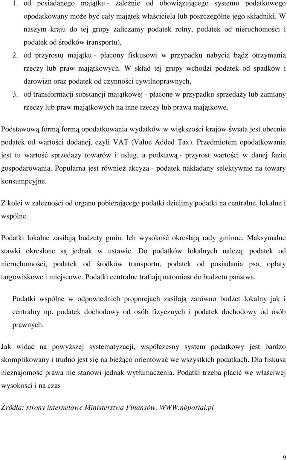 od przyrostu majątku - płacony fiskusowi w przypadku nabycia bądź otrzymania rzeczy lub praw majątkowych.