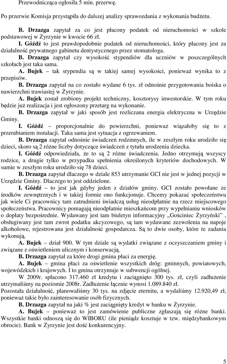 Góźdź to jest prawdopodobnie podatek od nieruchomości, który płacony jest za działalność prywatnego gabinetu dentystycznego przez stomatologa. B.