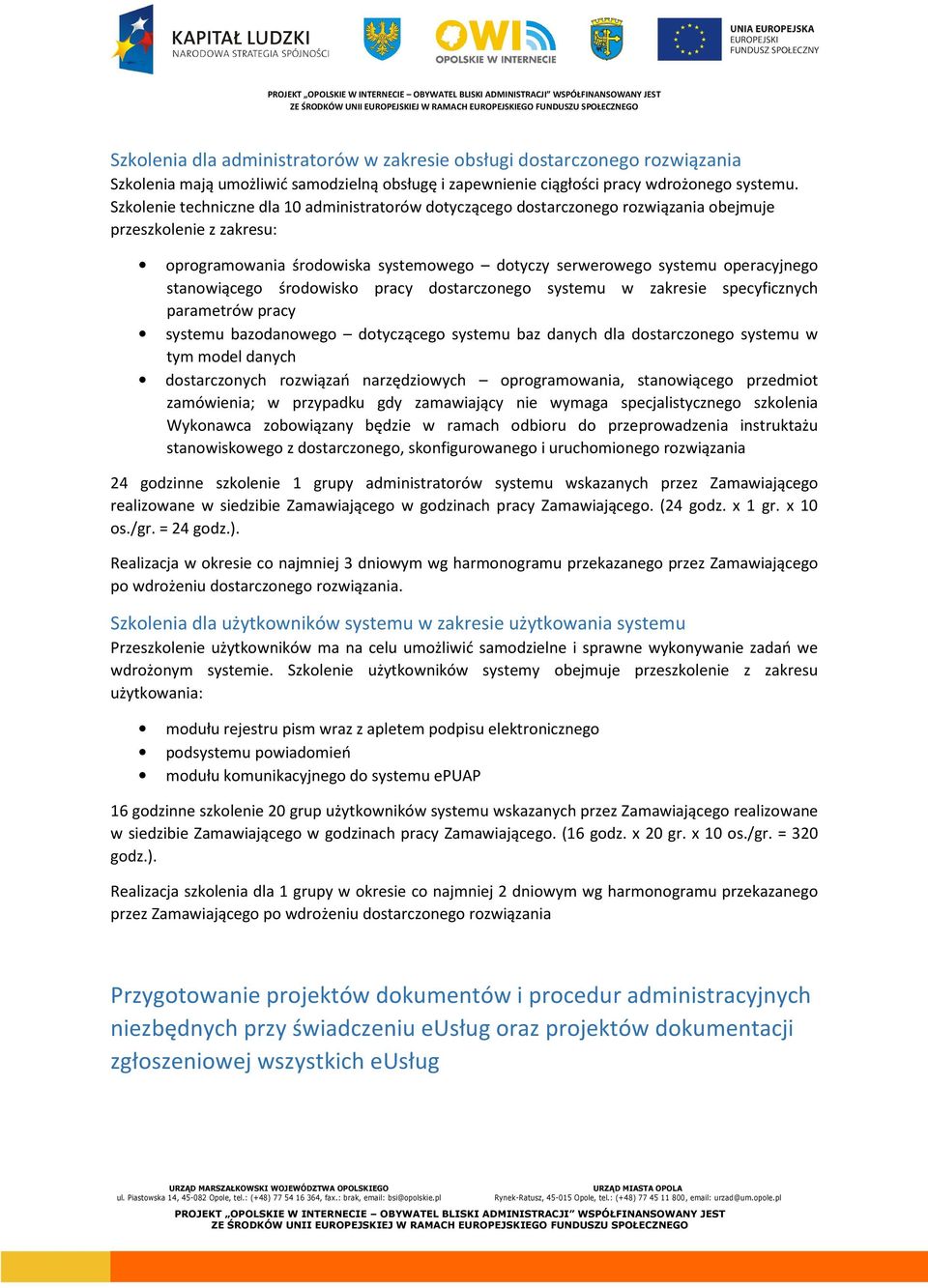 stanowiącego środowisko pracy dostarczonego systemu w zakresie specyficznych parametrów pracy systemu bazodanowego dotyczącego systemu baz danych dla dostarczonego systemu w tym model danych