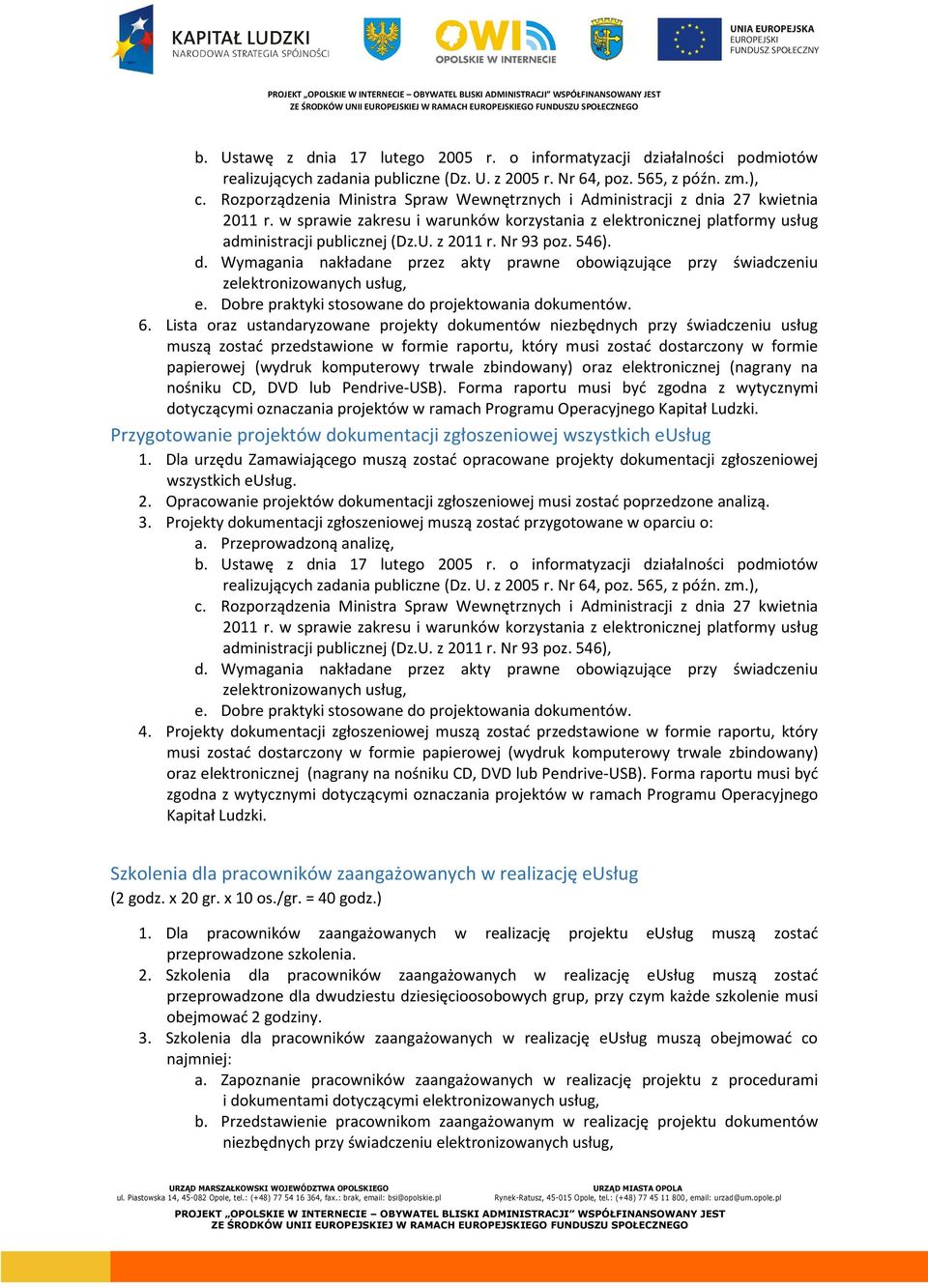 z 2011 r. Nr 93 poz. 546). d. Wymagania nakładane przez akty prawne obowiązujące przy świadczeniu zelektronizowanych usług, e. Dobre praktyki stosowane do projektowania dokumentów. 6.