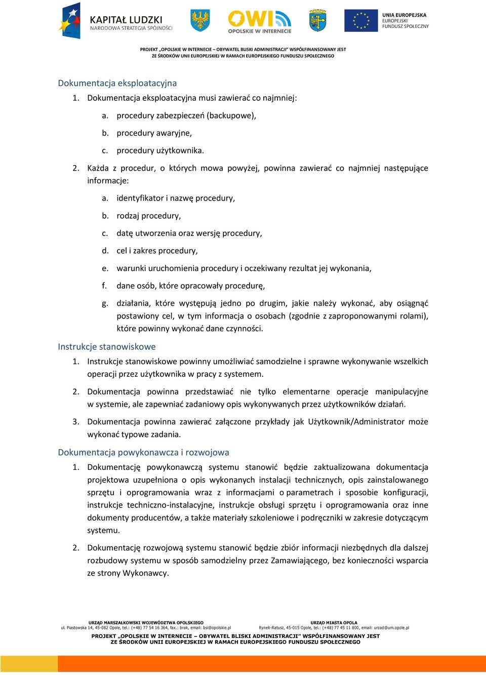 cel i zakres procedury, e. warunki uruchomienia procedury i oczekiwany rezultat jej wykonania, f. dane osób, które opracowały procedurę, g.