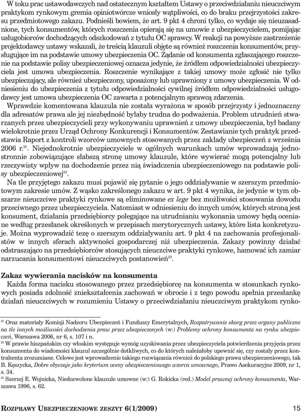 9 pkt 4 chroni tylko, co wydaje si nieuzasadnione, tych konsumentów, których roszczenia opierajà si na umowie z ubezpieczycielem, pomijajàc us ugobiorców dochodzàcych odszkodowaƒ z tytu u OC sprawcy.